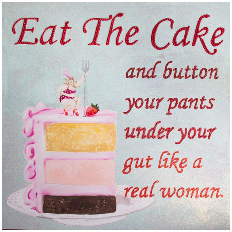 Картина Eat the Cake and Button Your Pants under Your Gut Like a Real Woman Мульти в Волгограде | Loft Concept 